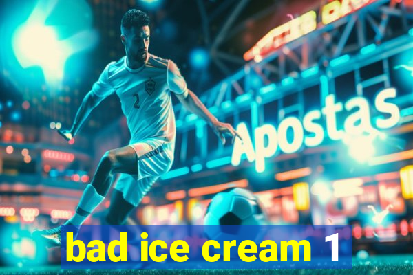 bad ice cream 1